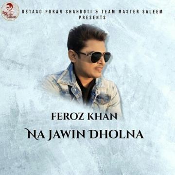 download Na-Jawin-Dholna Feroz Khan mp3
